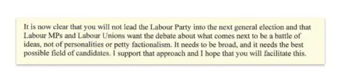 An excerpt from Wes Streeting's letter reading: It is now clear that you will not lead the Labour Party into the next general election and that Labour MPs and Labour Unions want the debate about what comes next to be a battle of ideas, not of personalities or petty factionalism. It needs to be broad, and it needs the best possible field of candidates. I support that approach and I hope that you will facilitate this.